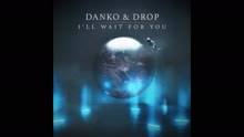 Danko,Drop - I'll Wait for You (Pseudo Video)