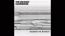 The Unlikely Candidates - Danger To Myself (Audio)