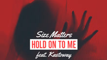  - Size Matters & Kastoway - Hold On To Me