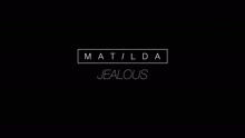 Matilda - Jealous (Lyric Video)