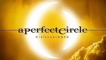  - A Perfect Circle - Disillusioned