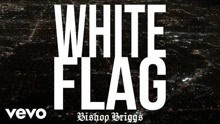  - Bishop Briggs - White Flag