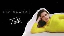  - Liv Dawson - Talk 歌词版