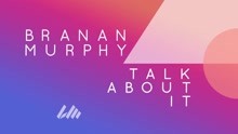 Branan Murphy - Talk About It (Official Lyric Video)