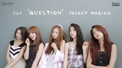 CLC 2nd Mini Album Question Jacket Making