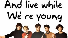 Live While We're Young