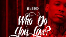 YG & Drake - Who Do You Love