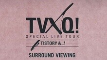 TVXQ! SPECIAL LIVE TOUR - T1ST0RY SURROUND VIEWING 宣传片